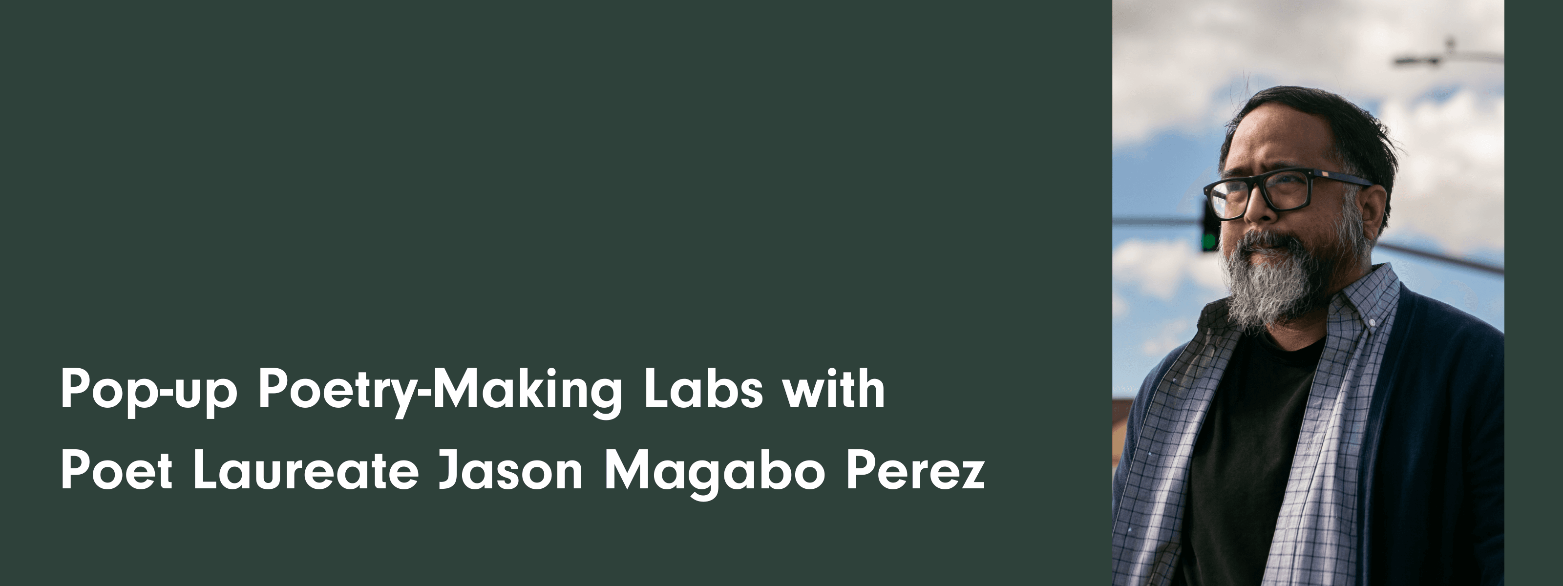 A graphic header image with Jason Magabo Perez headshot and text that says Poetry-Making Labs with Poet Laureate, Jason Magabo Perez